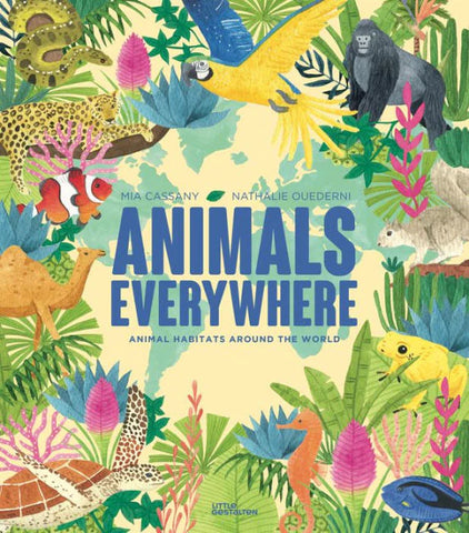 Animals Everywhere: Animal Habitats Around The World by Mia Cassany & Nathalie Ouederni