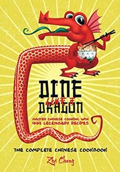 Dine Like a Dragon: The Complete Chinese Cookbook by Ziyi Cheng