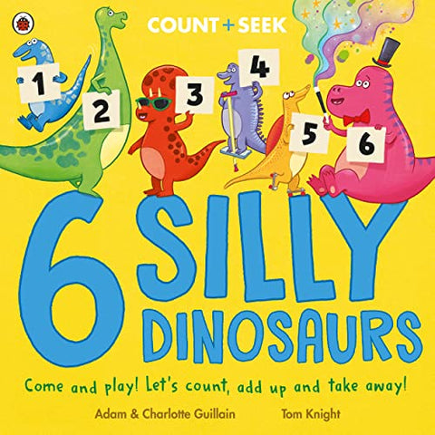 6 Silly Dinosaurs by Adam and Charlotte Guillain