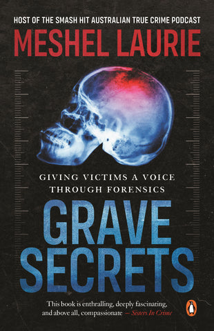 Grave Secrets: Giving victims a voice through forensics by Meshel Laurie
