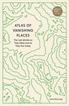Atlas of Vanishing Places by Travis Elborough