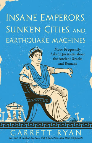 Insane Emperors, Sunken Cities, and Earthquake Machines by Garrett Ryan