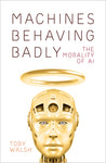 Machines Behaving Badly by Toby Walsh