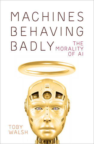 Machines Behaving Badly by Toby Walsh