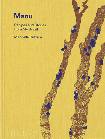 Manu, Recipes and Stories from My Brazil by Manoella Buffara