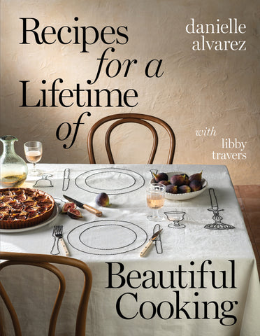 Recipes for a Lifetime of Beautiful Cooking - SIGNED by Danielle Alvarez