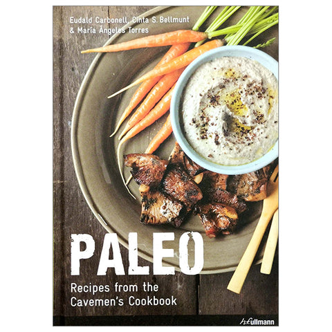 Paleo: Recipes from the Caveman's Cookbook by Eunald Carbonell, Cinta S. Bellmunt & María Ángeles Torres