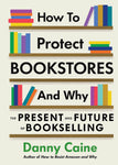 How to Protect Bookstores and Why by Danny Caine