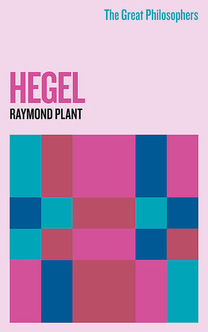 The Great Philosophers: Hegel by Raymond Plant
