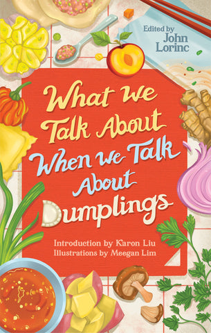What We Talk About When We Talk About Dumplings, Edited by John Lorinc
