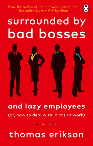 Surrounded by Bad Bosses and Lazy Employees by Thomas Erikson