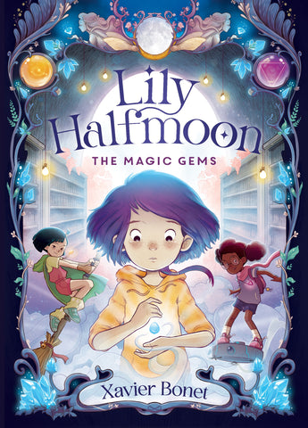 The Magic Gems: Lily Halfmoon 1 by Xavier Bonet