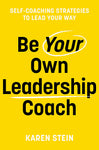Be Your Own Leadership Coach: Self-coaching Strategies to Lead Your Way