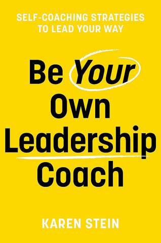 Be Your Own Leadership Coach: Self-coaching Strategies to Lead Your Way