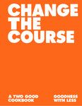 Change the Course Cookbook by Two Good Co.