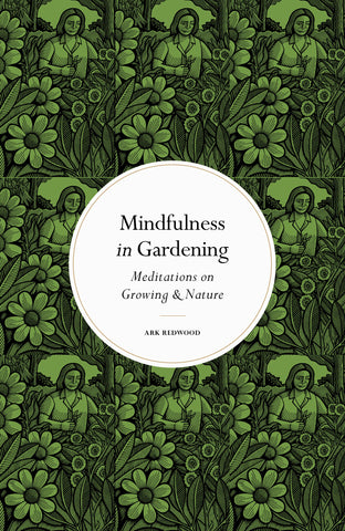Mindfulness in Gardening: Meditations on Growing and Nature