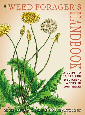 The Weed Forager's Handbook: A Guide to Edible and Medicinal Weeds in Australia
