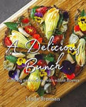 A Delicious Bunch: Growing and Cooking with Edible Flowers