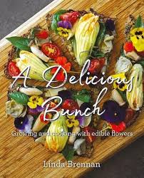A Delicious Bunch: Growing and Cooking with Edible Flowers