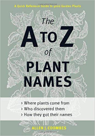 The A to Z of Plant Names : a Quick Reference Guide to 4000 Garden Plants
