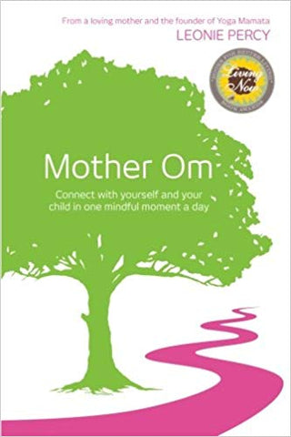 Mother Om: Connect with Yourself and Your Child in One Mindful Moment a Day