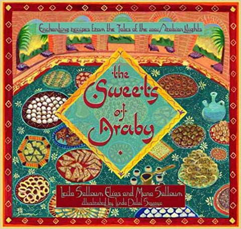 The Sweets of Araby : Enchanting Recipes from the Tales of the 1001 Arabian Nights