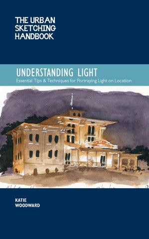 The Urban Sketching Handbook - Understanding Light by Katie Woodward