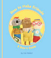 How to Make Friends : A Bear's Guide