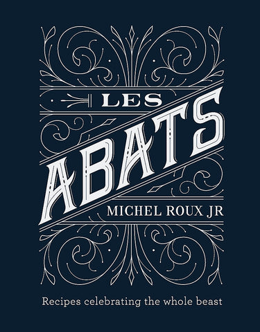 Les Abats: Recipes celebrating the whole beast by Michel Roux Jr