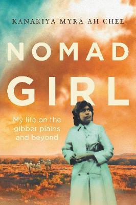 Nomad Girl : My Life on the Gibber Plains and Beyond