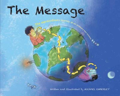 The Message : The Extraordinary Journey of an Ordinary Text Message